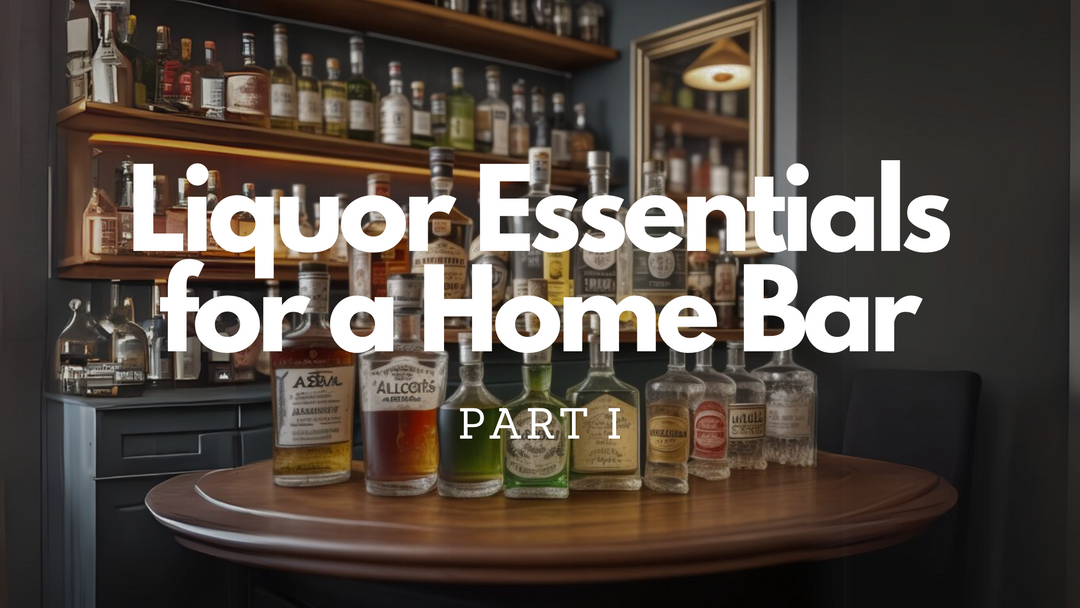 Liquor Essentials for a Home Bar - Part I