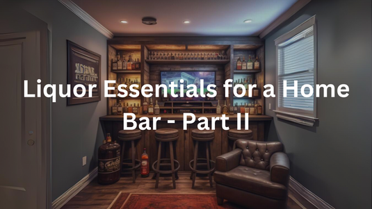Liquor Essentials for a Home Bar - Part II